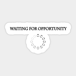 Waiting for opportunity Sticker